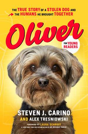 Oliver for Young Readers: The True Story of a Stolen Dog and the Humans He Brought Together de Steven J. Carino