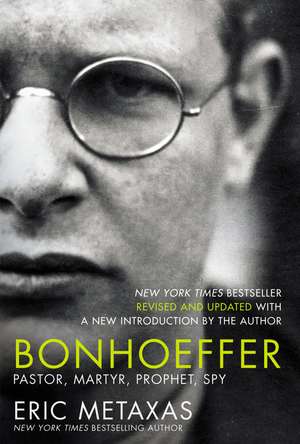 Bonhoeffer: Pastor, Martyr, Prophet, Spy de Eric Metaxas