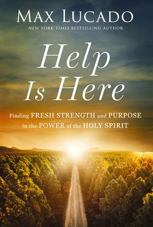 Help is Here: Finding Fresh Strength and Purpose in the Power of the Holy Spirit de Max Lucado