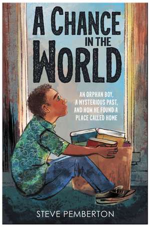 A Chance in the World (Young Readers Edition): An Orphan Boy, a Mysterious Past, and How He Found a Place Called Home de Steve Pemberton