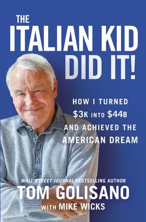 The Italian Kid Did It: How I Turned $3K into $44B and Achieved the American Dream de Tom Golisano