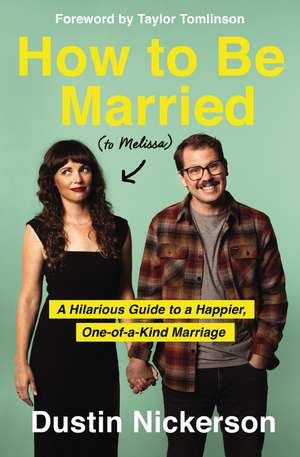 How to Be Married (to Melissa): A Hilarious Guide to a Happier, One-of-a-Kind Marriage de Dustin Nickerson