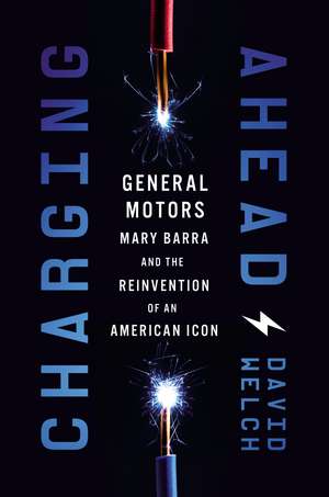 Charging Ahead: GM, Mary Barra, and the Reinvention of an American Icon de David Welch