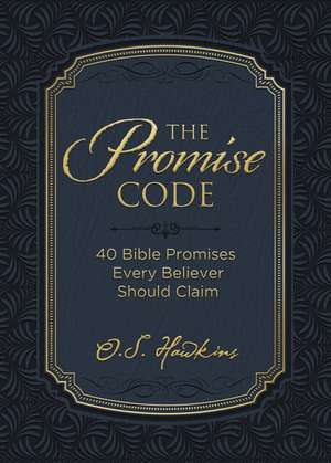 The Promise Code: 40 Bible Promises Every Believer Should Claim de O. S. Hawkins