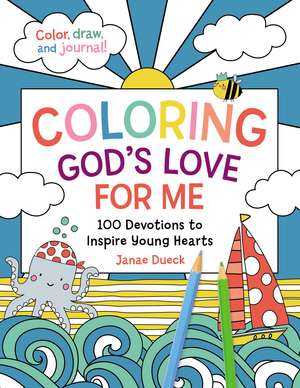 Coloring God's Love for Me: 100 Devotions to Inspire Young Hearts de Janae Dueck