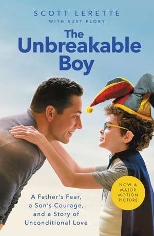 The Unbreakable Boy: A Father's Fear, a Son's Courage, and a Story of Unconditional Love de Scott Michael LeRette