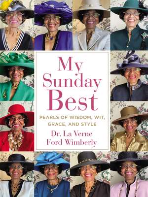 My Sunday Best: Pearls of Wisdom, Wit, Grace, and Style de La Verne Ford Wimberly