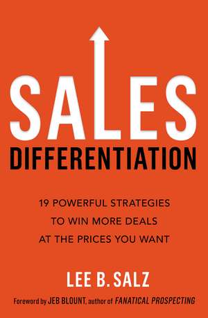 Sales Differentiation: 19 Powerful Strategies to Win More Deals at the Prices You Want de Lee B. Salz