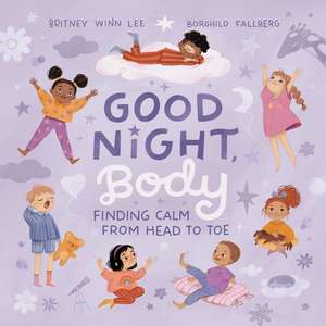 Good Night, Body: Finding Calm from Head to Toe de Britney Winn Lee