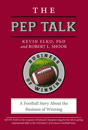 The Pep Talk: A Football Story About the Business of Winning de Kevin Elko