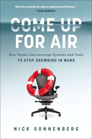 Come Up for Air: How Teams Can Leverage Systems and Tools to Stop Drowning in Work de Nick Sonnenberg