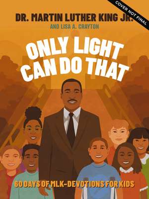 Only Light Can Do That: 60 Days of MLK – Devotions for Kids de Martin Luther King Jr.