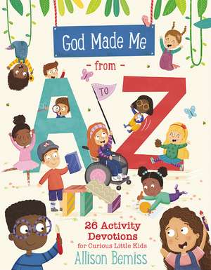 God Made Me from A to Z: 26 Activity Devotions for Curious Little Kids de Allison Key Bemiss