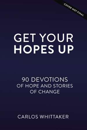 Get Your Hopes Up: 90 Devotions and True Stories for Young World Changers de Carlos Whittaker