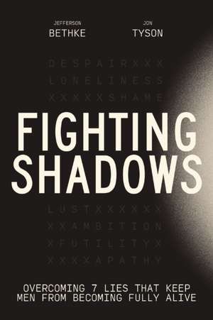 Fighting Shadows: Stop Wasting Time Arguing About What a Man Is---Just Be One de Jefferson Bethke