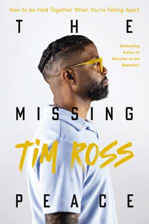 The Missing Peace: How to Be Held Together When You’re Falling Apart de Tim Ross
