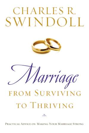 Marriage: From Surviving to Thriving: Practical Advice on Making Your Marriage Strong de Charles R. Swindoll