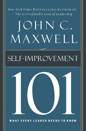 Self-Improvement 101: What Every Leader Needs to Know de John C. Maxwell