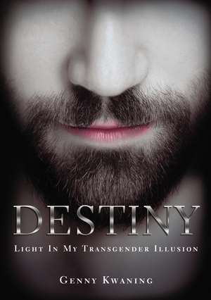 Destiny: Light In My Transgender Illusion de Genny Kwaning