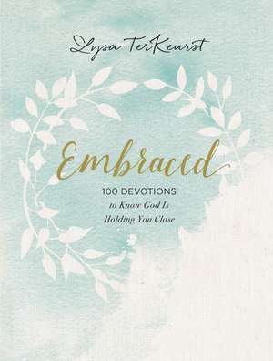 Embraced: 100 Devotions to Know God Is Holding You Close de Lysa TerKeurst