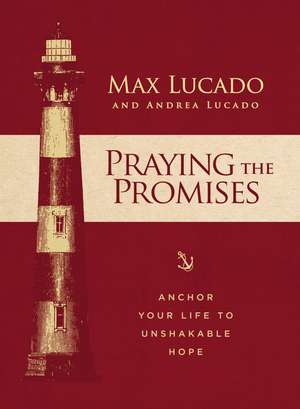 Cartea Praying the Promises de Max Lucado