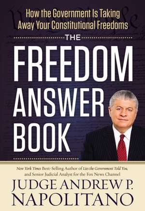 The Freedom Answer Book: How the Government Is Taking Away Your Constitutional Freedoms de Andrew P. Napolitano