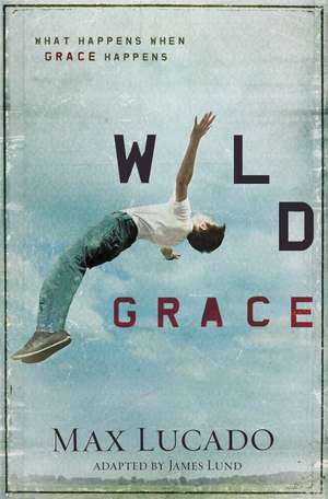 The Wild Grace de Max Lucado