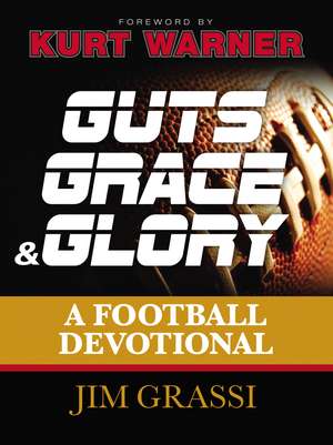 Guts, Grace, and Glory: A Football Devotional de Jim Grassi