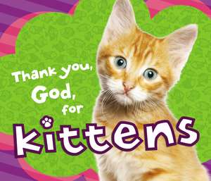 Thank You, God, for Kittens de Thomas Nelson