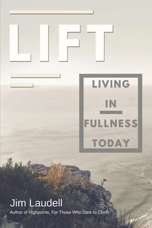 Lift: Living in Fullness Today de Jim Laudell