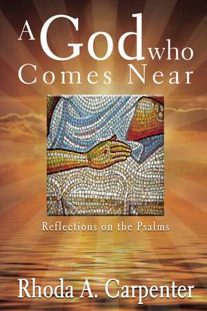 A God Who Comes Near: Reflections on the Psalms de Rhoda A. Carpenter