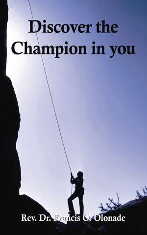 Discover the Champion in You de Francis O. Olonade