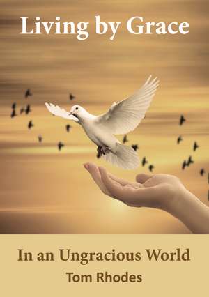 Living By Grace In an Ungracious World de Tom Rhodes