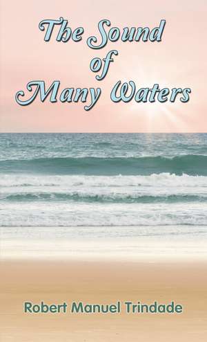 The Sound of Many Waters de Robert Manuel Trindade