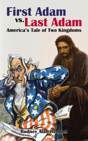 First Adam vs. Last Adam: America’s Tale Of Two Kingdoms de Rodney Hempel