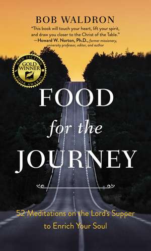 Food for the Journey: 52 Meditations on the Lord's Supper to Enrich Your Soul de Bob Waldron