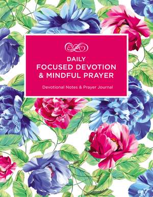 Daily Focused Devotion and Mindful Prayer: Devotional Notes and Prayer Journal de Julie Ann Dale