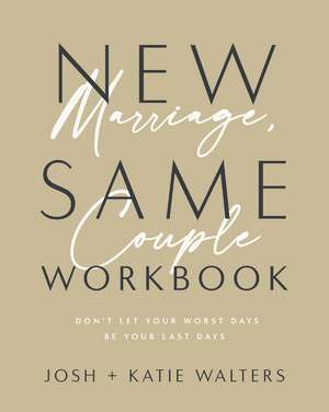 New Marriage, Same Couple Workbook: Don't Let Your Worst Days Be Your Last Days de Josh Walters