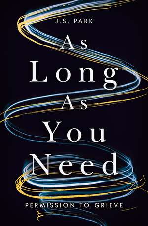 As Long as You Need: Permission to Grieve de J. S. Park