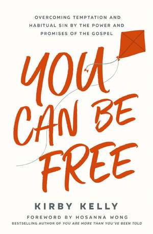 You Can Be Free: Overcoming Temptation and Habitual Sin by the Power and Promises of the Gospel de Kirby Kelly