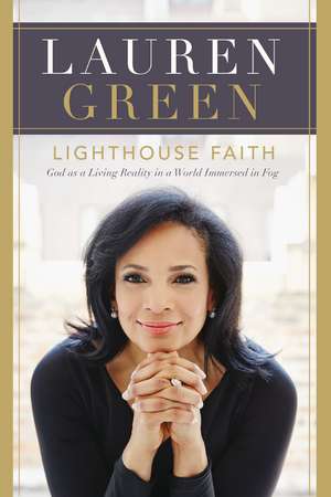 Lighthouse Faith: God as a Living Reality in a World Immersed in Fog de Lauren Green