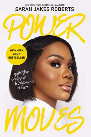 Power Moves: Ignite Your Confidence and Become a Force de Sarah Jakes Roberts