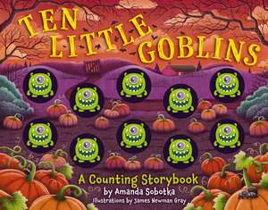 Ten Little Goblins: A Counting Storybook de Amanda Sobotka