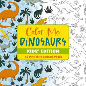 Color Me Dinosaurs (Kids' Edition): 50 Dino-mite Coloring Pages de Editors of Cider Mill Press