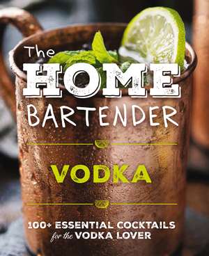 The Home Bartender: Vodka de Editors of Cider Mill Press