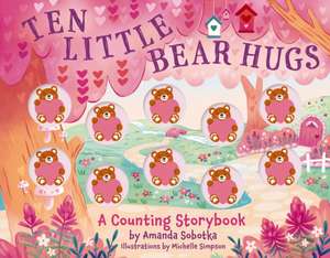 Ten Little Bear Hugs de Amanda Sobotka