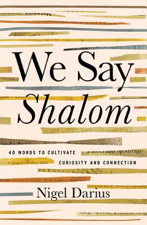 We Say Shalom: 40 Words to Cultivate Curiosity and Connection de Nigel Darius