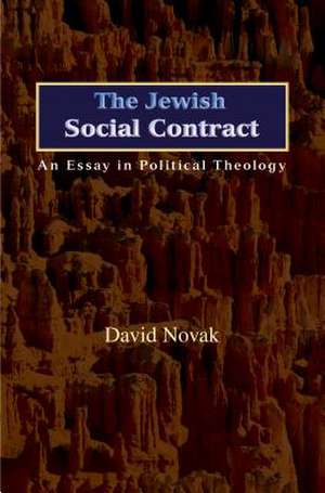 The Jewish Social Contract: An Essay in Political Theology de David Novak