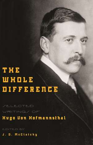The Whole Difference: Selected Writings of Hugo von Hofmannsthal de Hugo Von Hofmannsthal