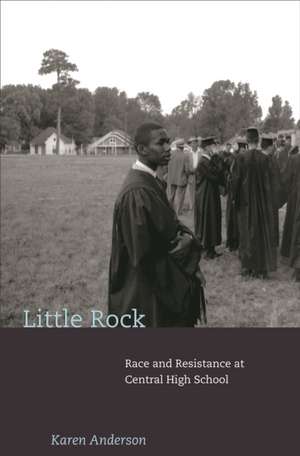 Little Rock: Race and Resistance at Central High School de Karen Anderson
